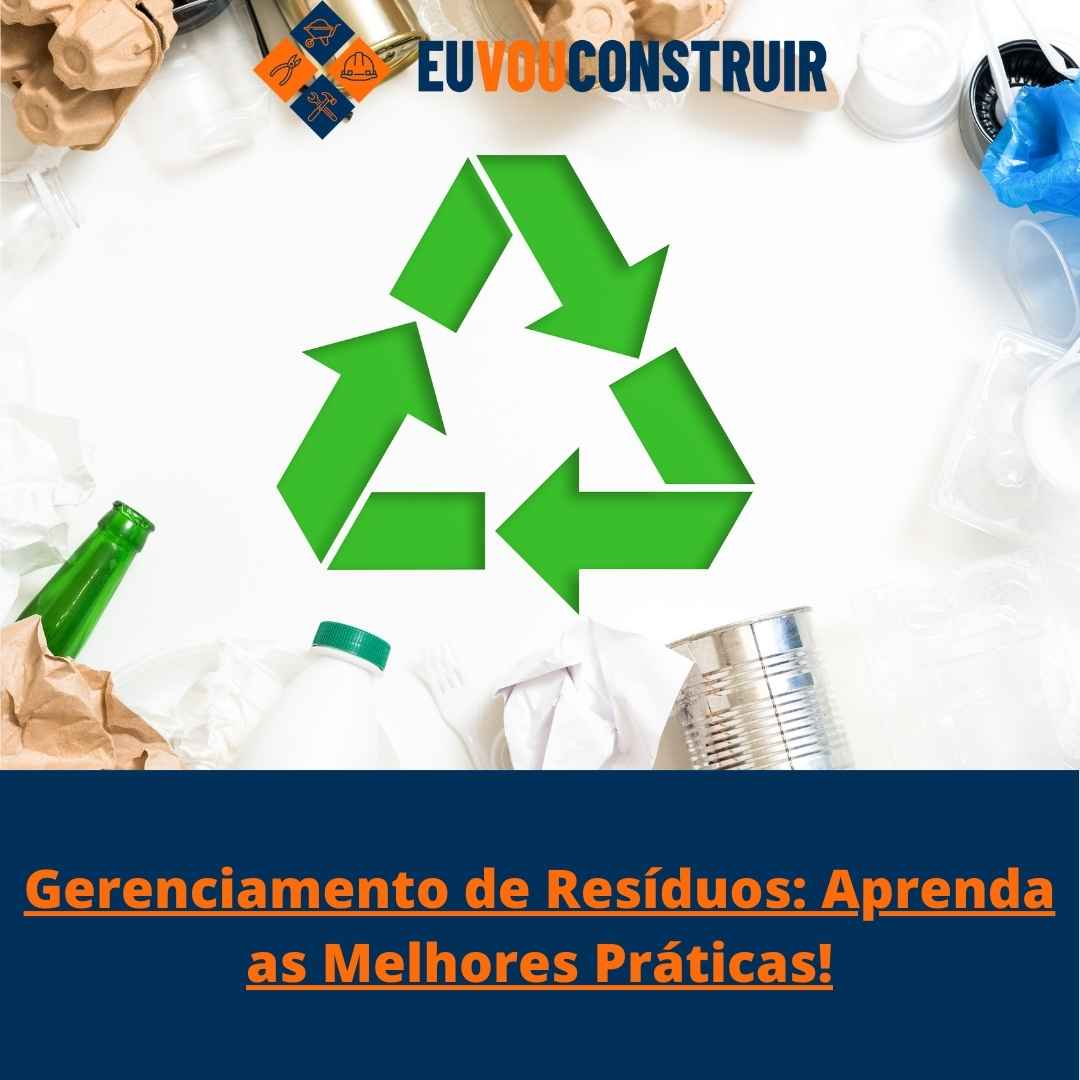 Gerenciamento de Resíduos: Aprenda as Melhores Práticas!