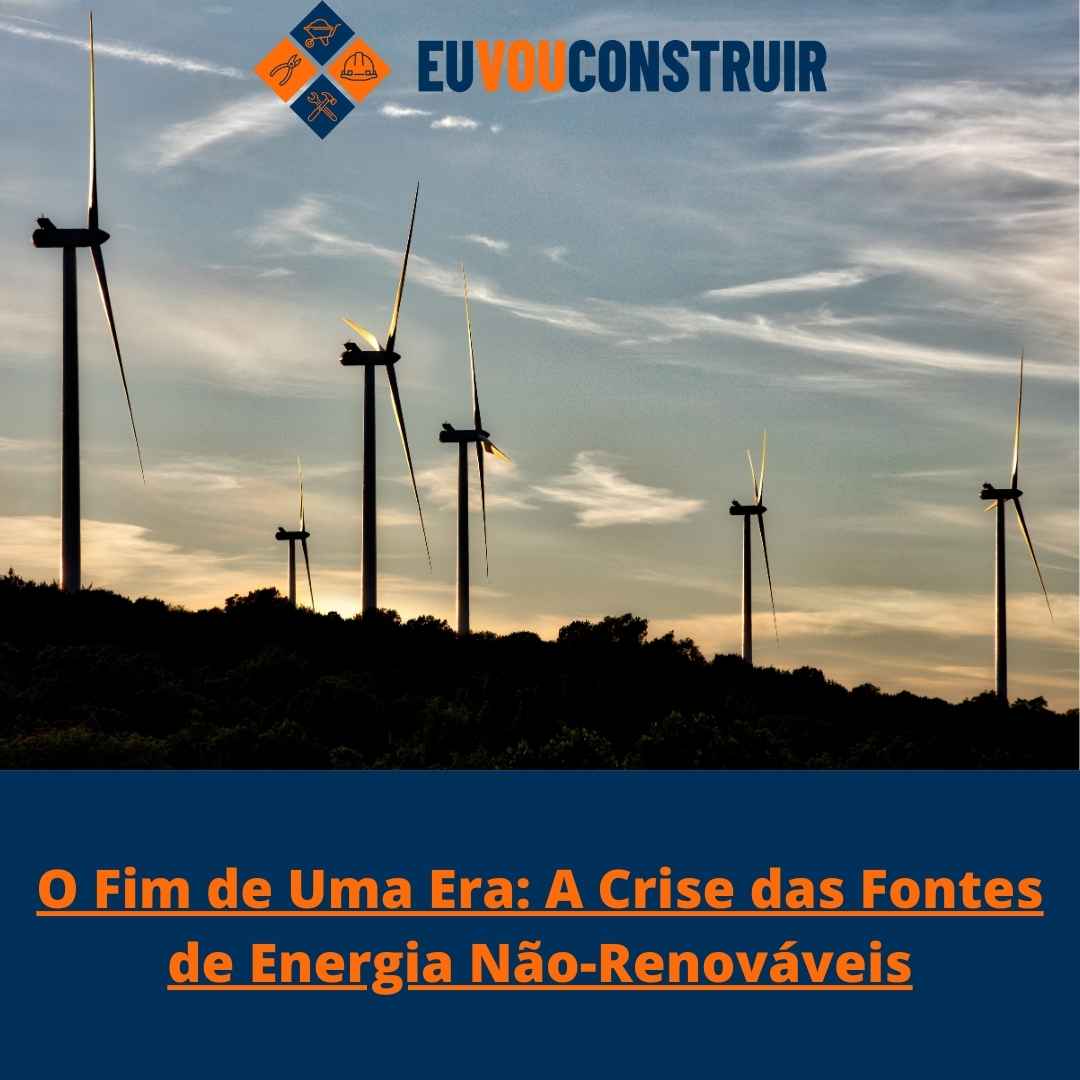 O Fim de Uma Era: A Crise das Fontes de Energia Não-Renováveis