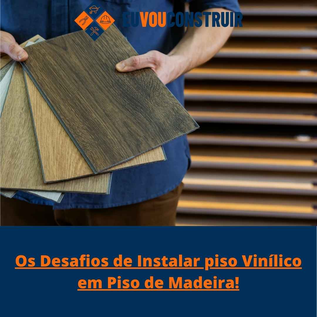 Os Desafios de Instalar piso Vinílico em Piso de Madeira!