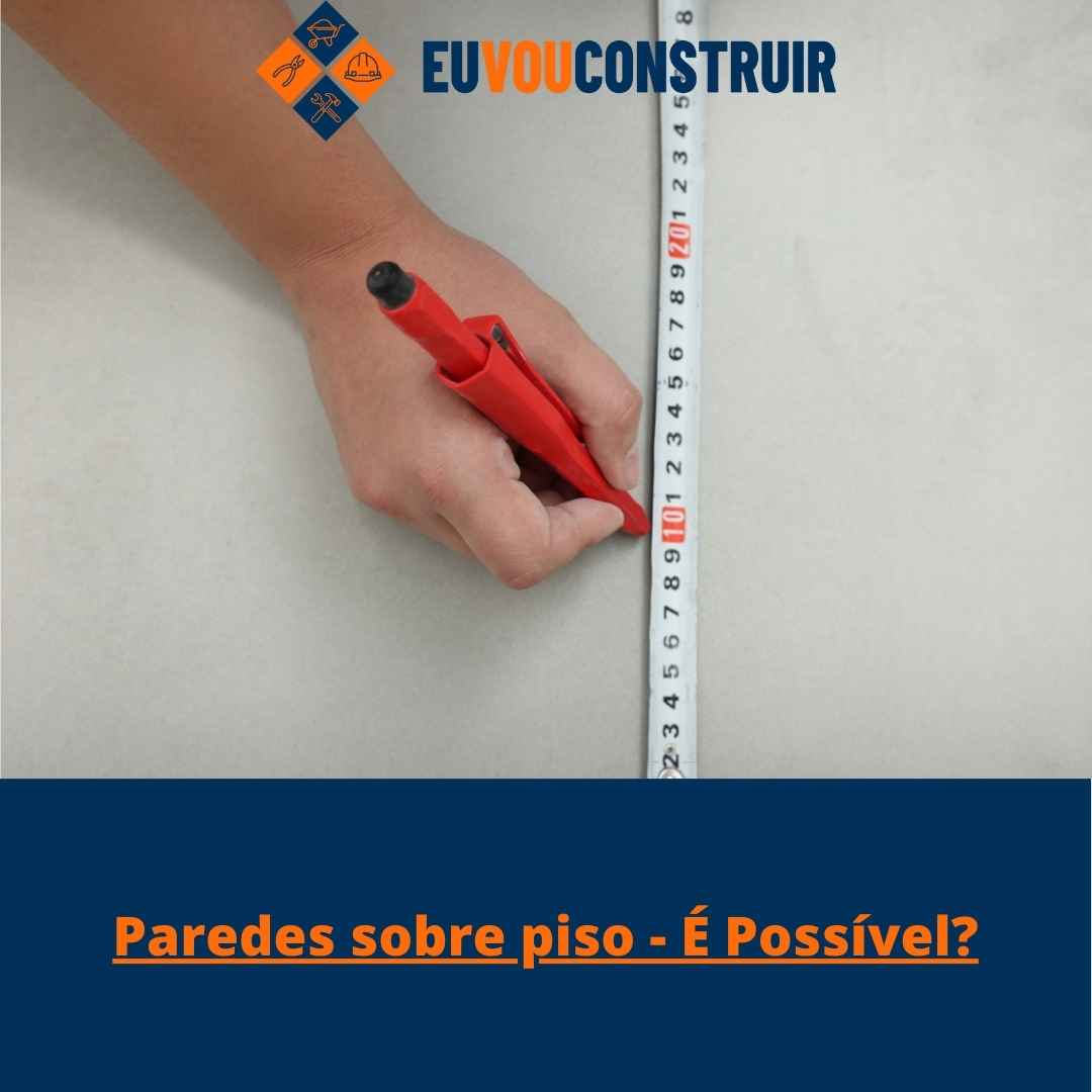 Paredes sobre piso - É Possível?