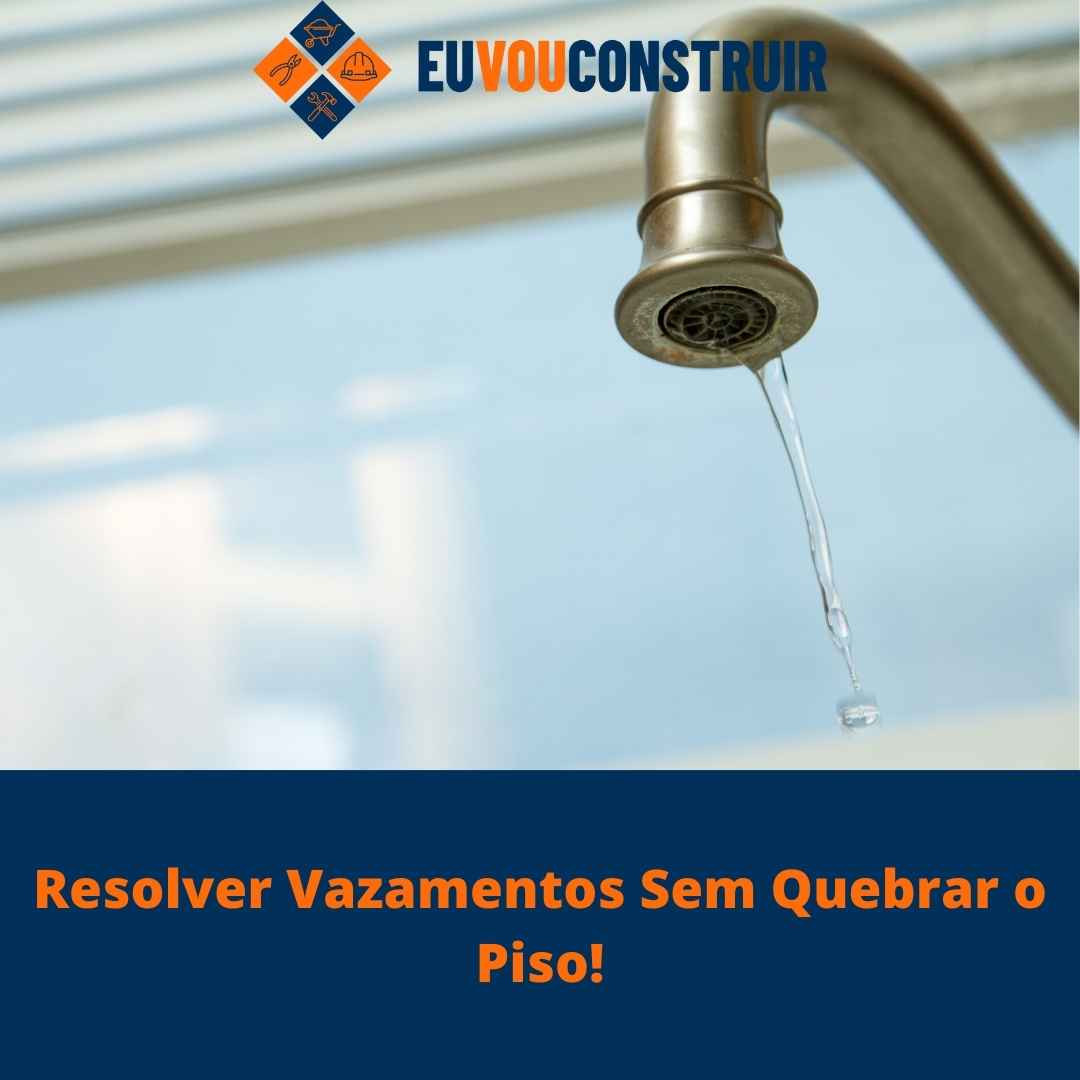 Resolver Vazamentos Sem Quebrar o Piso!