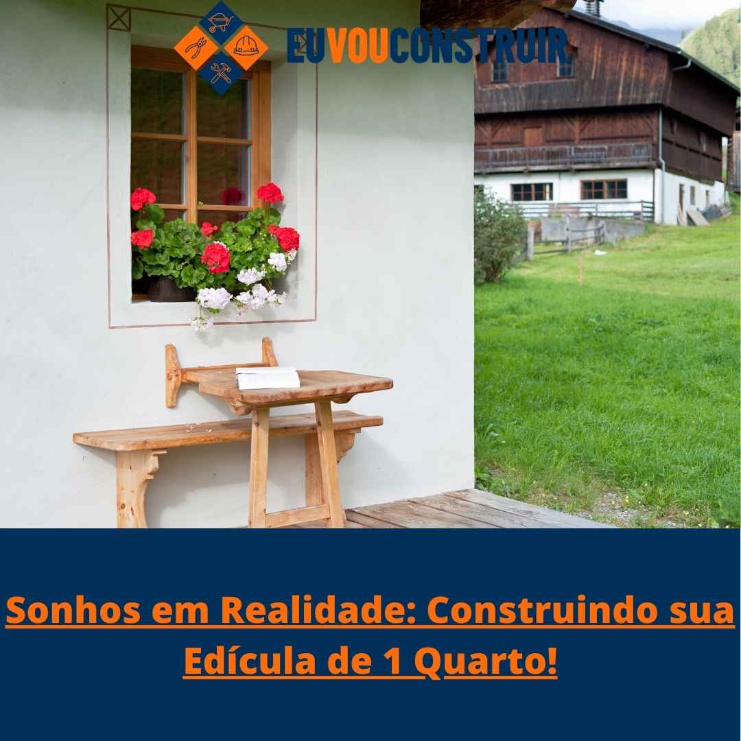 Sonhos em Realidade: Construindo sua Edícula de 1 Quarto!