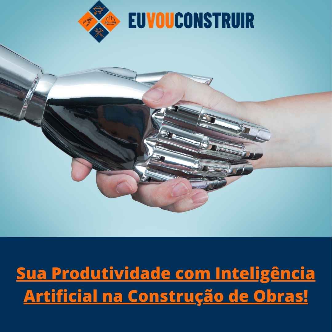 Sua Produtividade com Inteligência Artificial na Construção de Obras!
