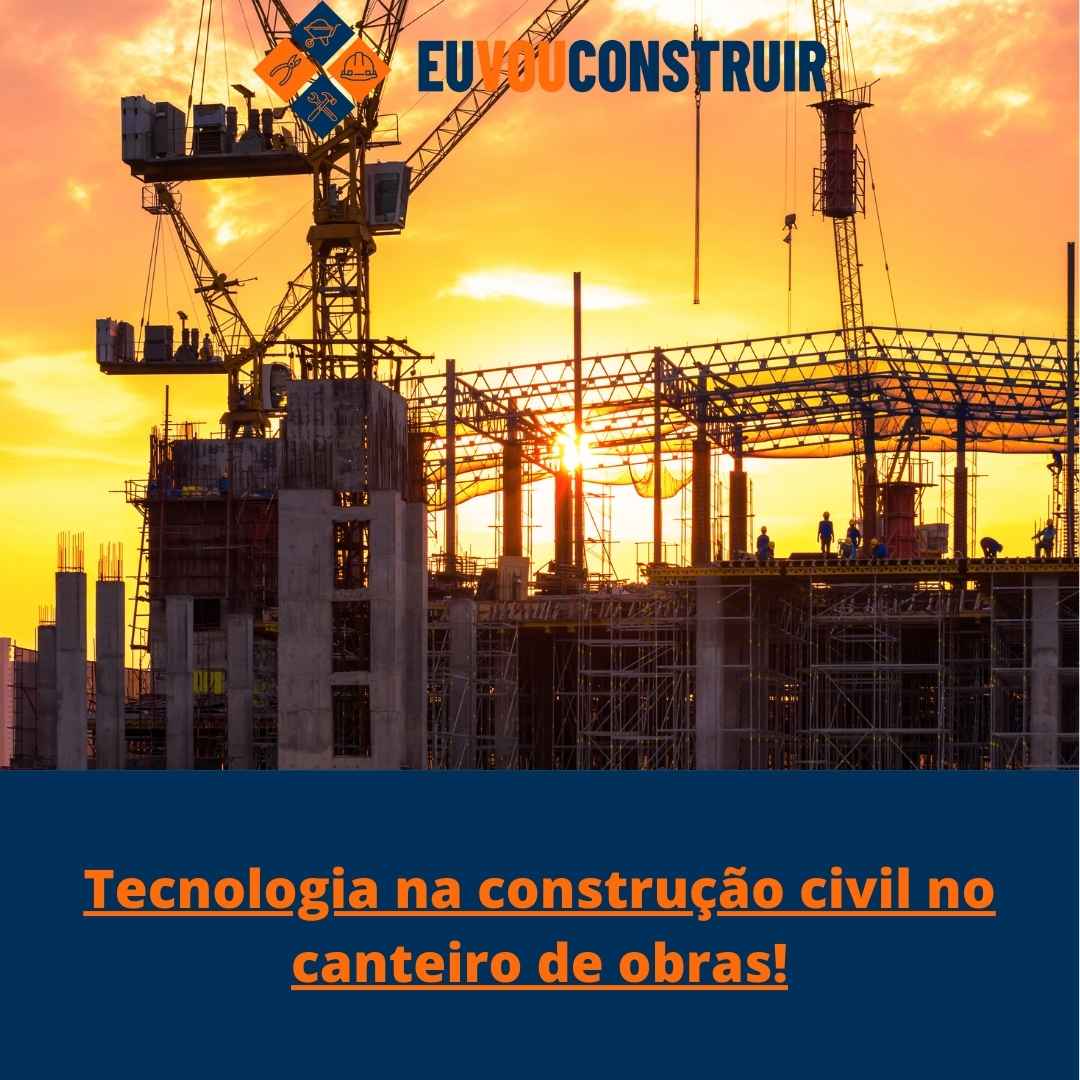 Tecnologia na construção civil no canteiro de obras!