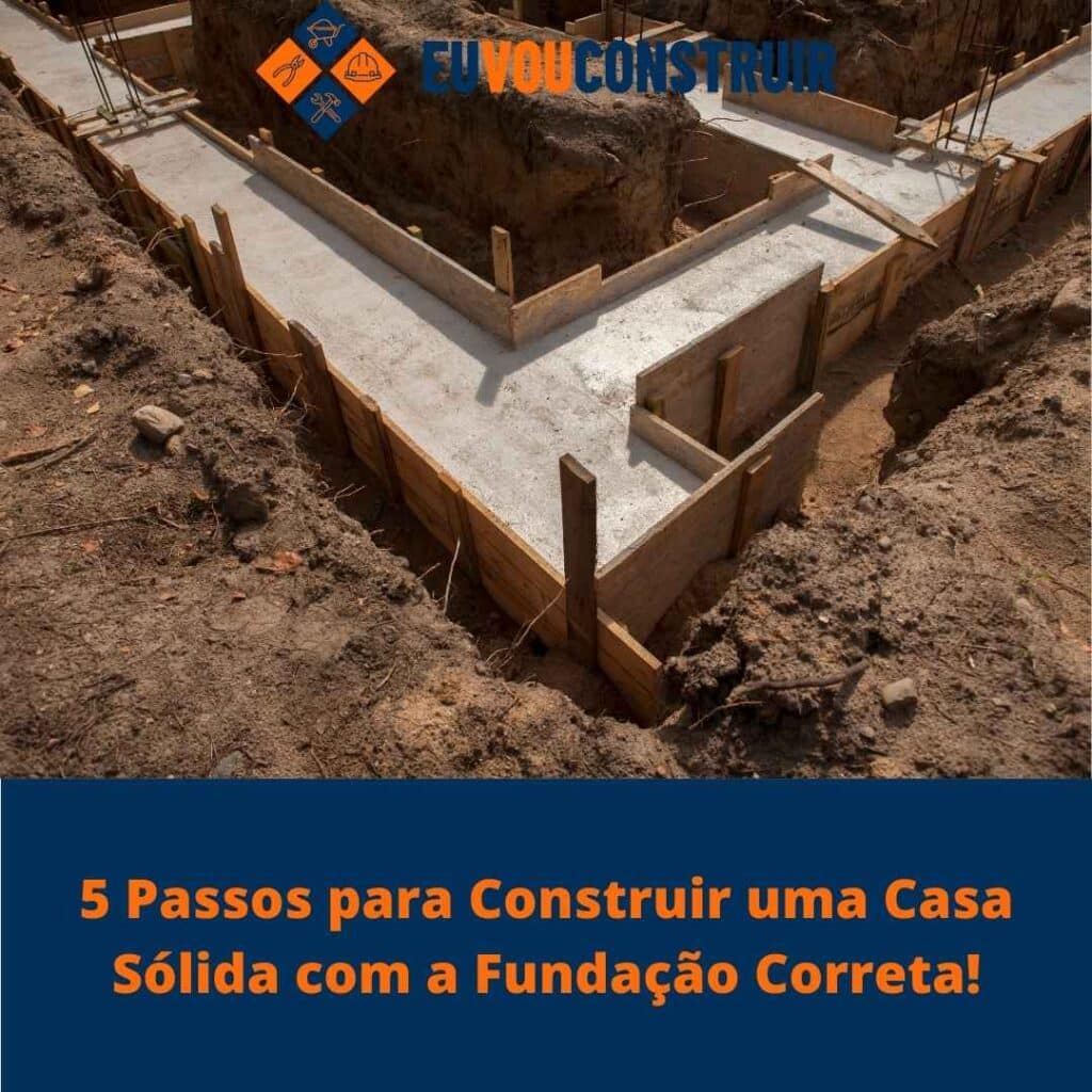 5 Passos para Construir uma Casa Sólida com a Fundação Correta! 3 5 Passos para Construir uma Casa Sólida com a Fundação Correta!