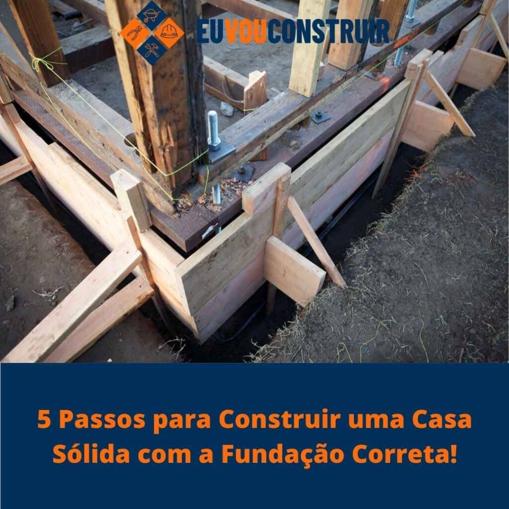 5 Passos para Construir uma Casa Sólida com a Fundação Correta! 2 5 Passos para Construir uma Casa Sólida com a Fundação Correta!