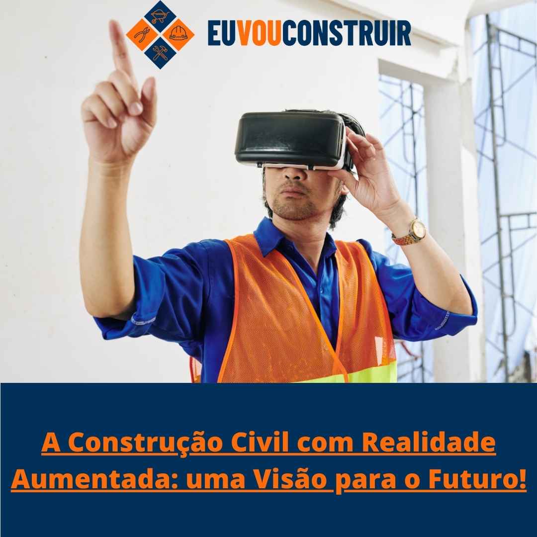 A Construção Civil com Realidade Aumentada: uma Visão para o Futuro!