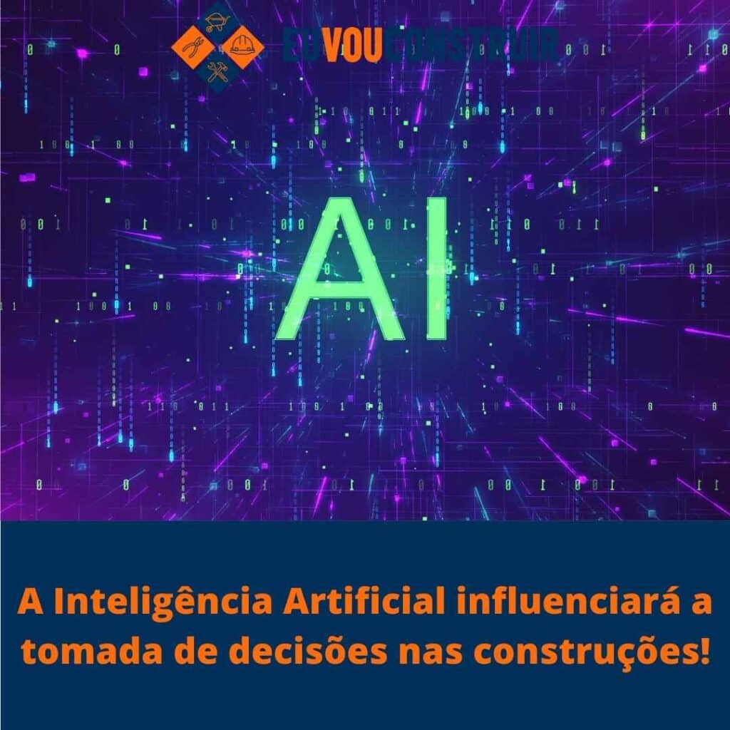 A Inteligência Artificial influenciará a tomada de decisões nas construções!