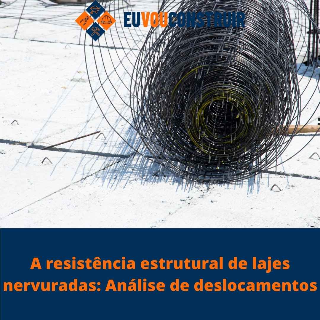 A resistência estrutural de lajes nervuradas: Análise de deslocamentos 1 A resistência estrutural de lajes nervuradas: Análise de deslocamentos