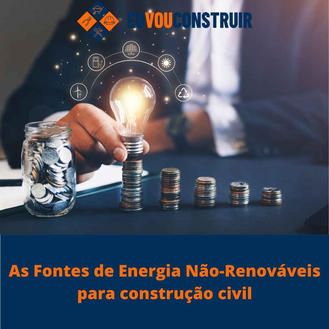 As Fontes de Energia Não-Renováveis para construção civil