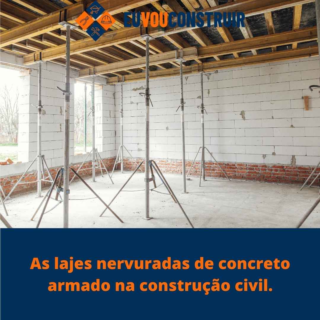 As lajes nervuradas de concreto armado na construção civil.
