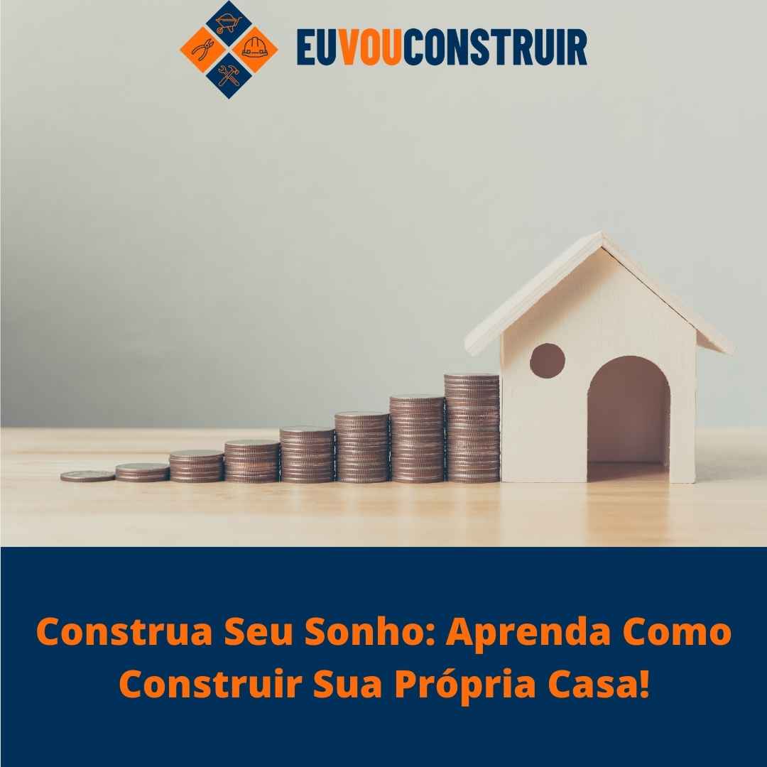 Construa Seu Sonho: Aprenda Como Construir Sua Própria Casa!