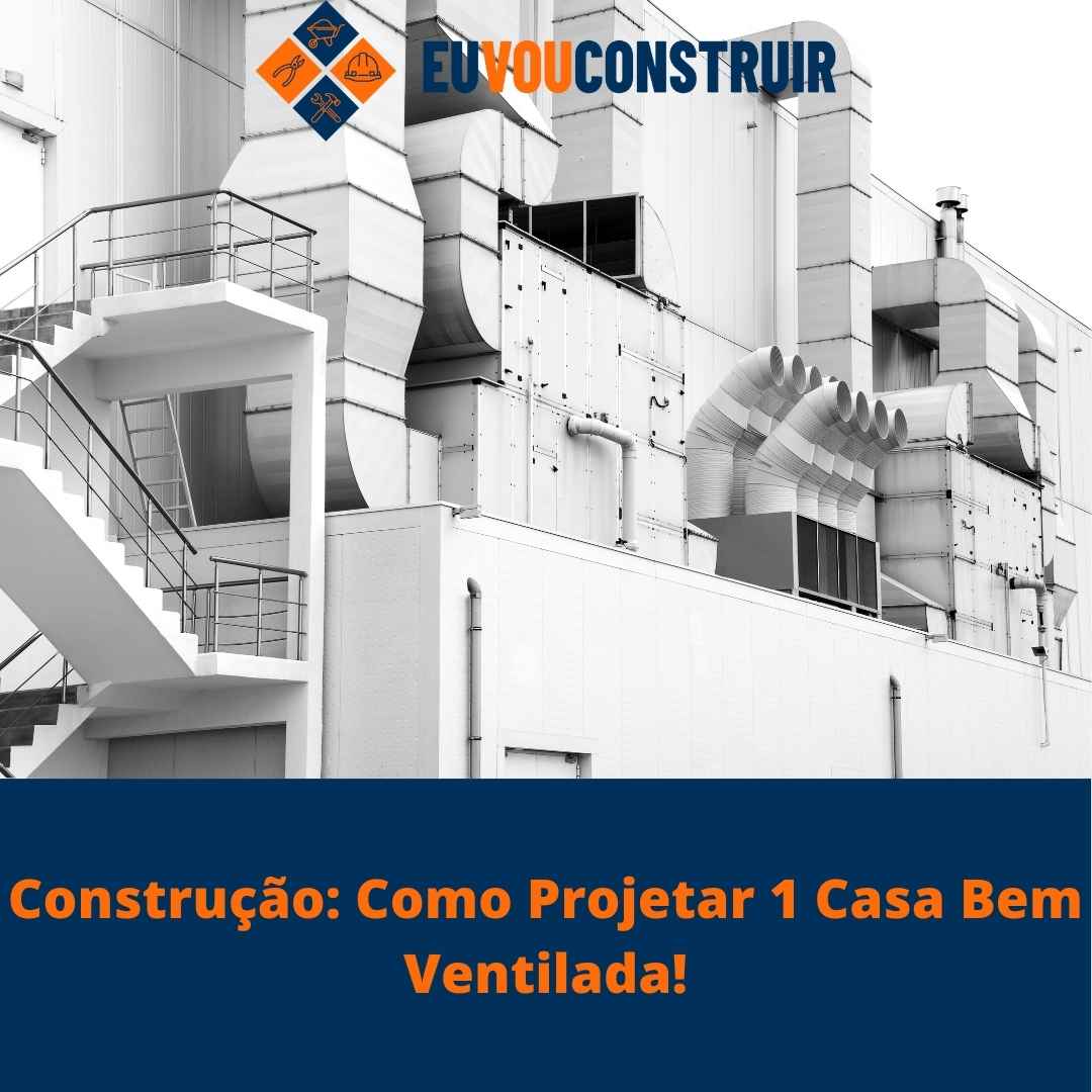 Construção: Como Projetar 1 Casa Bem Ventilada!