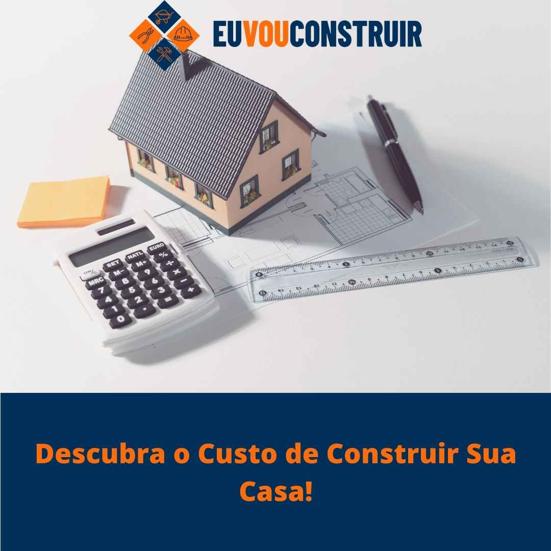 Descubra o Custo de Construir Sua Casa!