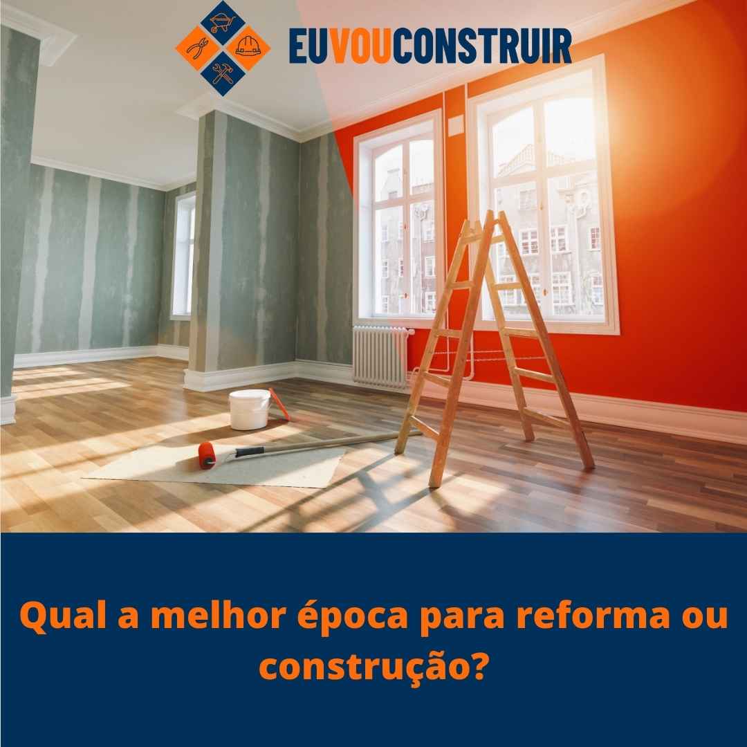 Qual a melhor época para reforma ou construção?