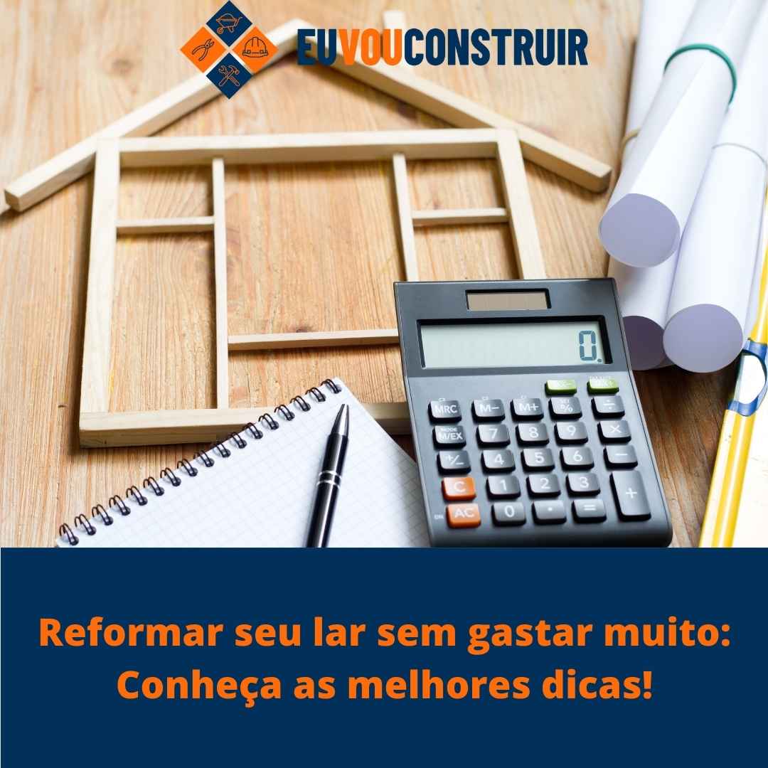 Reformar seu lar sem gastar muito: Conheça as melhores dicas!