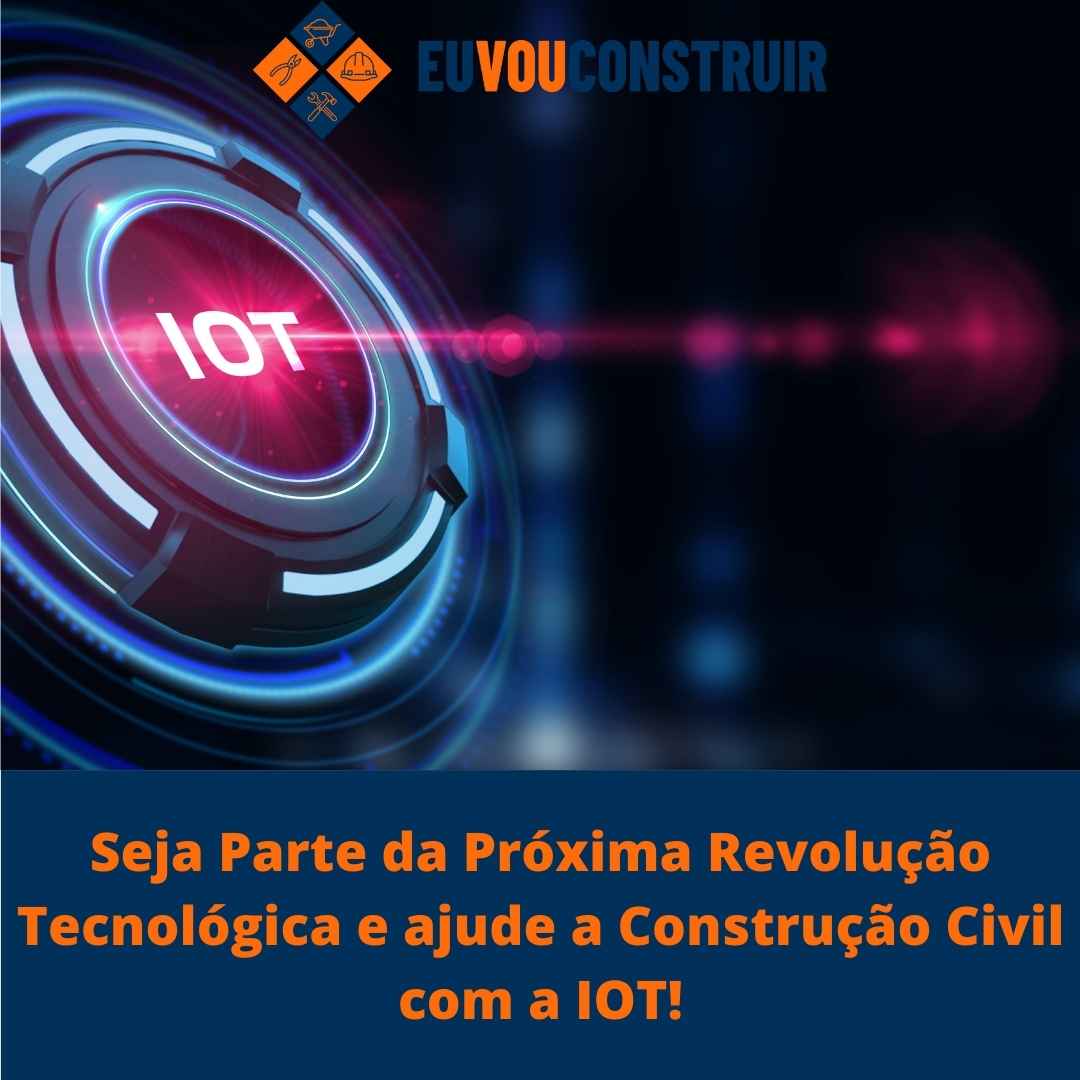 Seja Parte da Próxima Revolução Tecnológica e ajude a Construção Civil com a IOT!