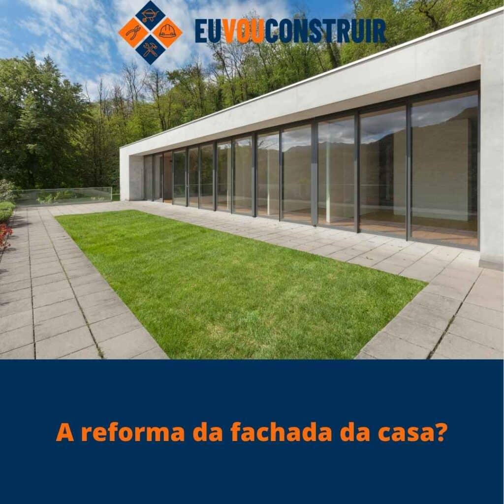 A reforma da fachada da casa?