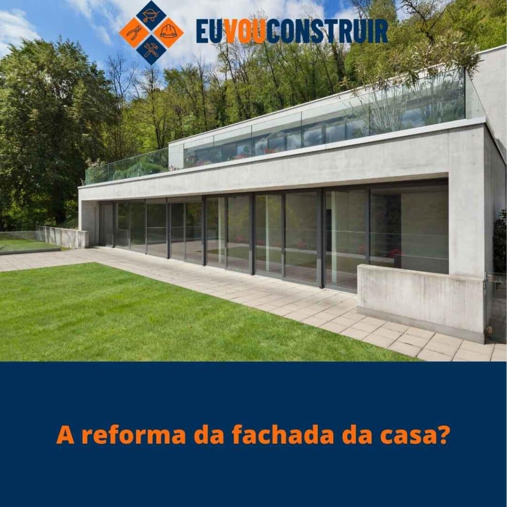 A reforma da fachada da casa?