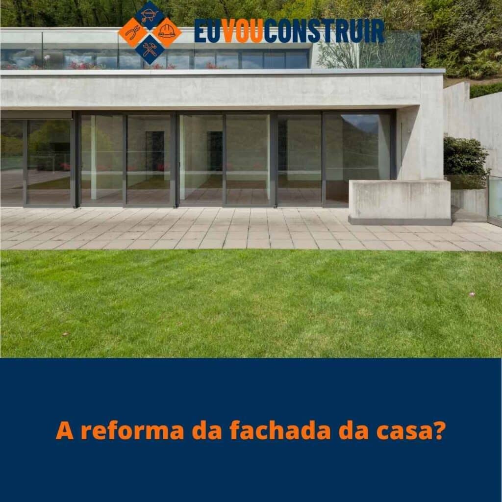 A reforma da fachada da casa?