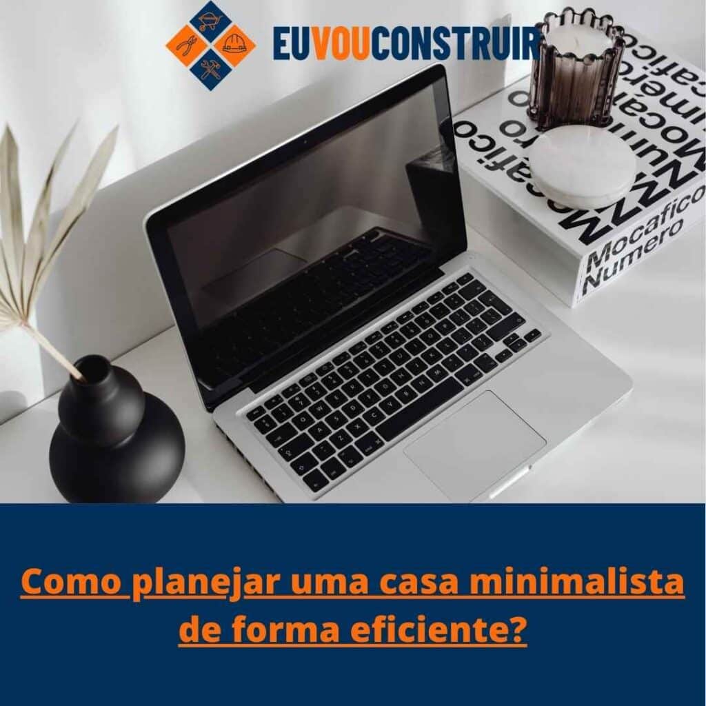 Como planejar uma casa minimalista de forma eficiente?