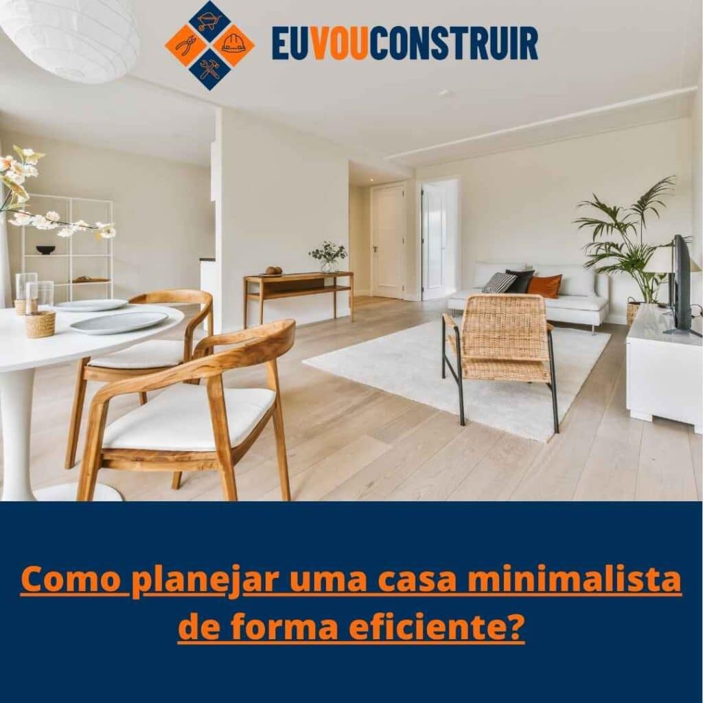 Como planejar uma casa minimalista de forma eficiente?