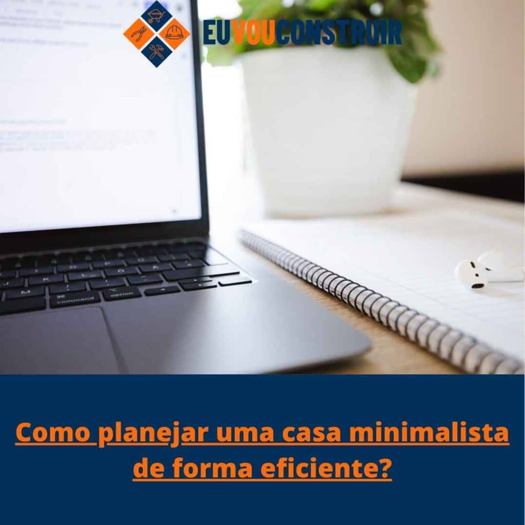 Como planejar uma casa minimalista de forma eficiente?