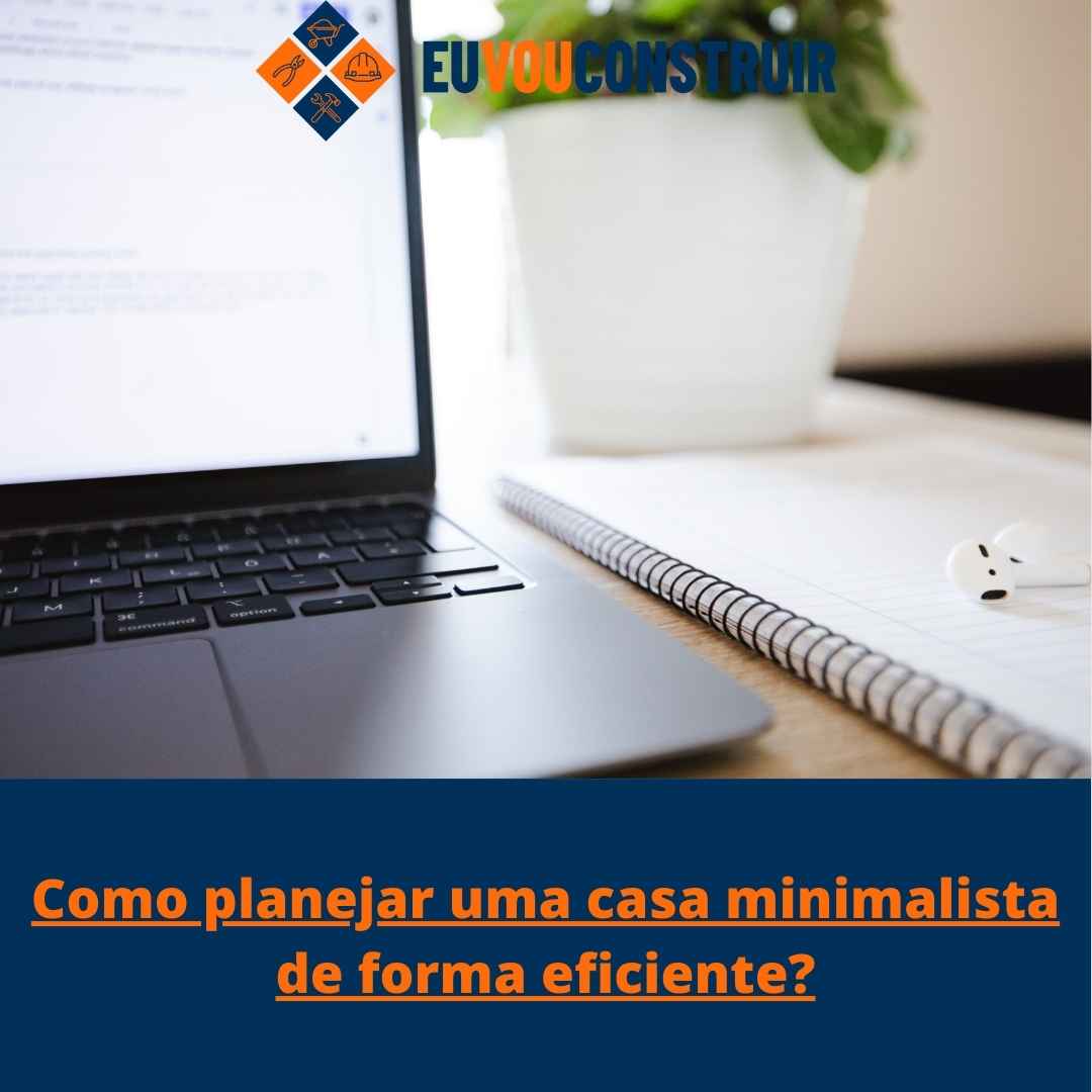 Como planejar uma casa minimalista de forma eficiente?