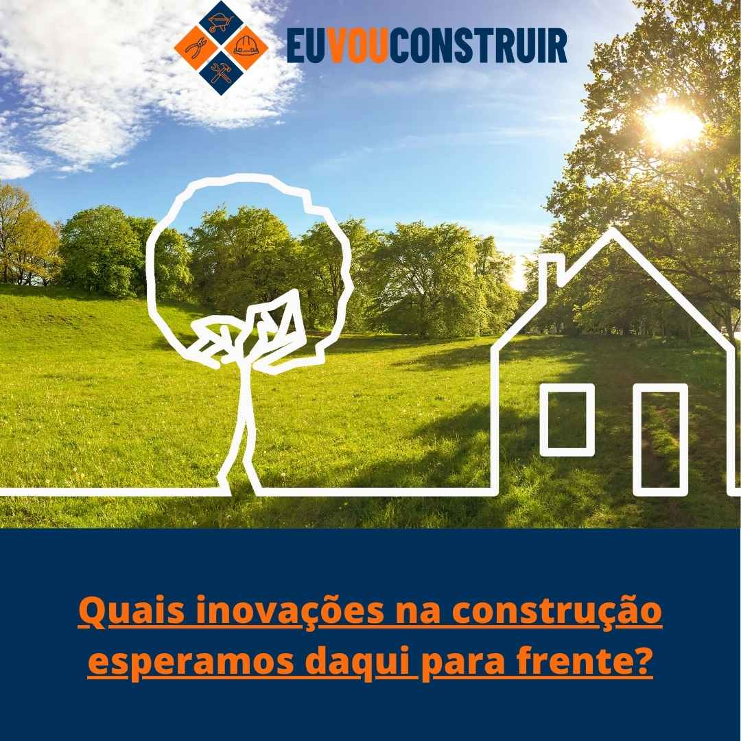 Quais inovações na construção esperamos daqui para frente? 1 Quais inovações na construção esperamos daqui para frente?