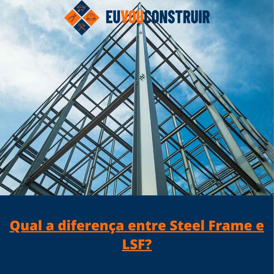 Qual a diferença entre Steel Frame e LSF? 1 Qual a diferença entre Steel Frame e LSF?