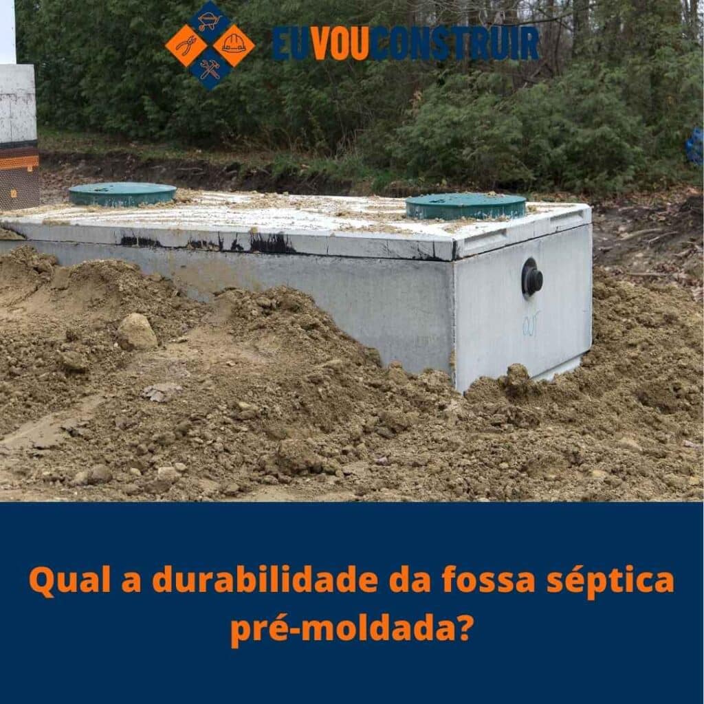 Qual a durabilidade da fossa séptica pré-moldada? 3 Qual a durabilidade da fossa séptica pré-moldada?