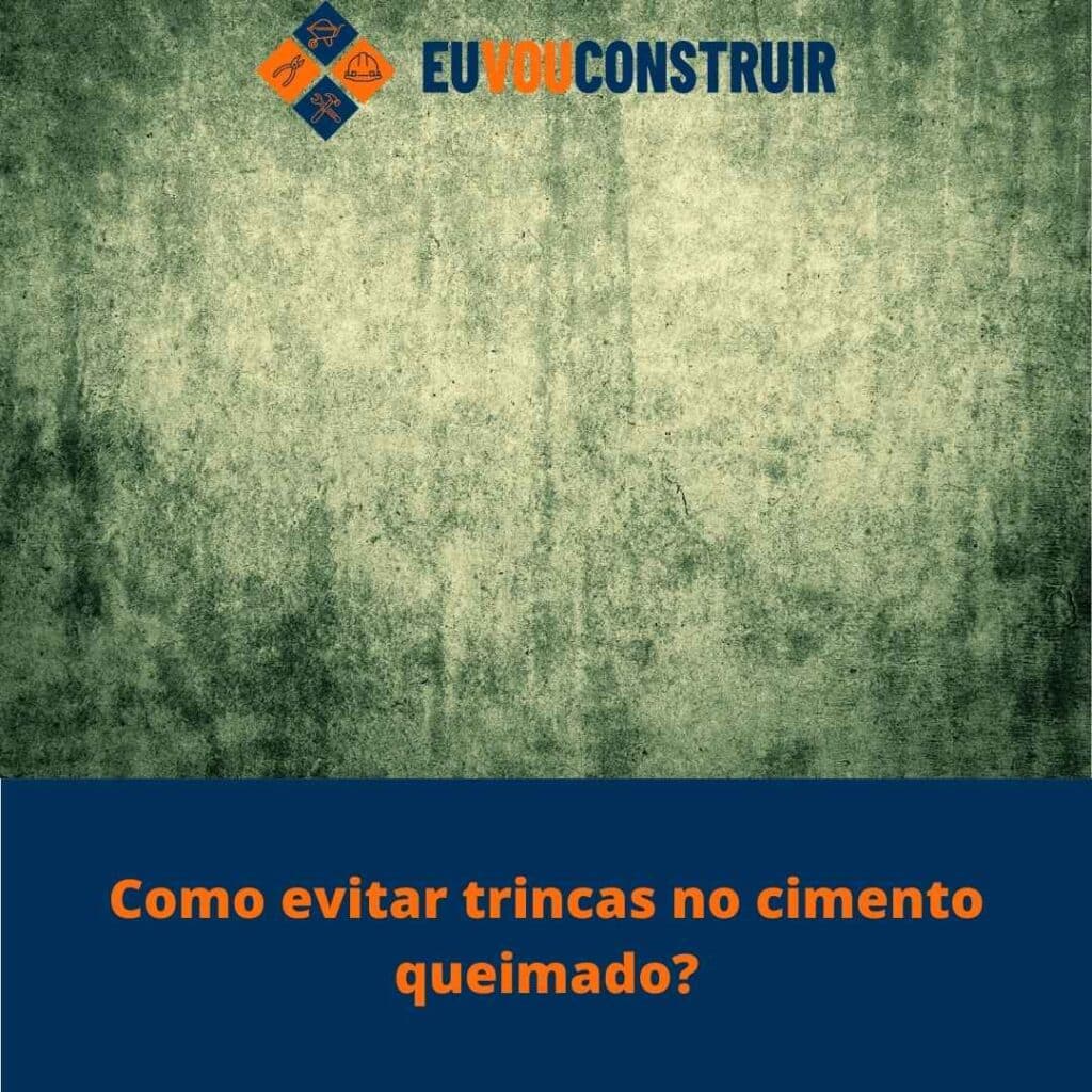 Como evitar trincas no cimento queimado?