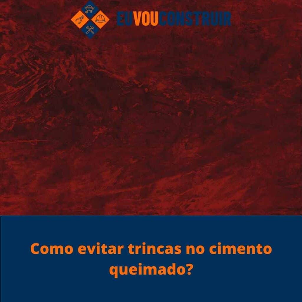 Como evitar trincas no cimento queimado?
