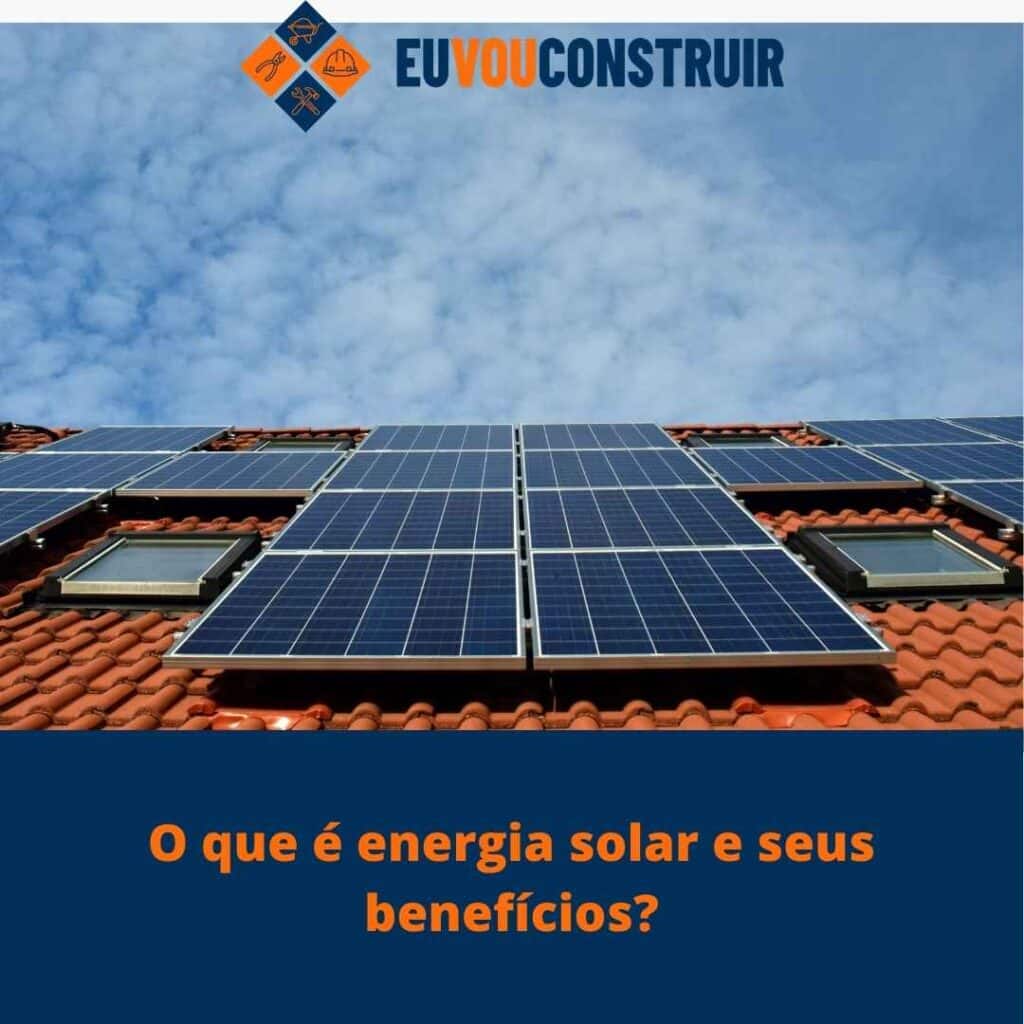 O que é energia solar e seus benefícios?