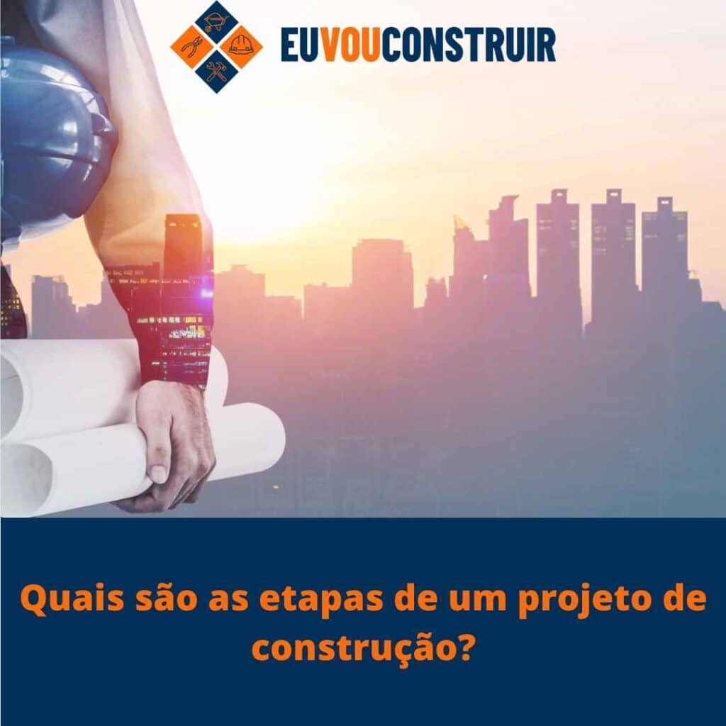 Quais são as etapas de um projeto de construção?