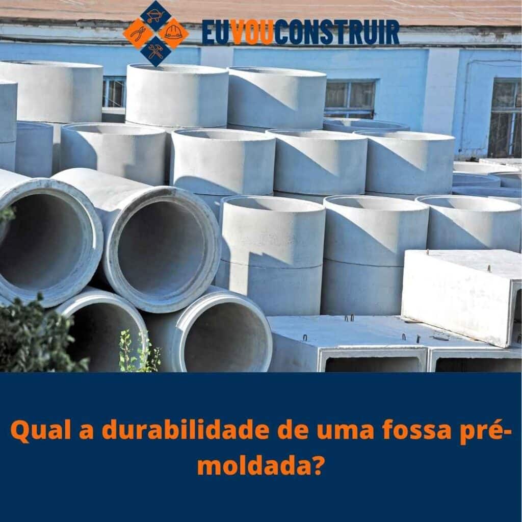 Qual a durabilidade de uma fossa pré-moldada?