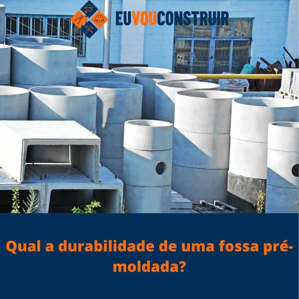 Qual a durabilidade de uma fossa pré-moldada?