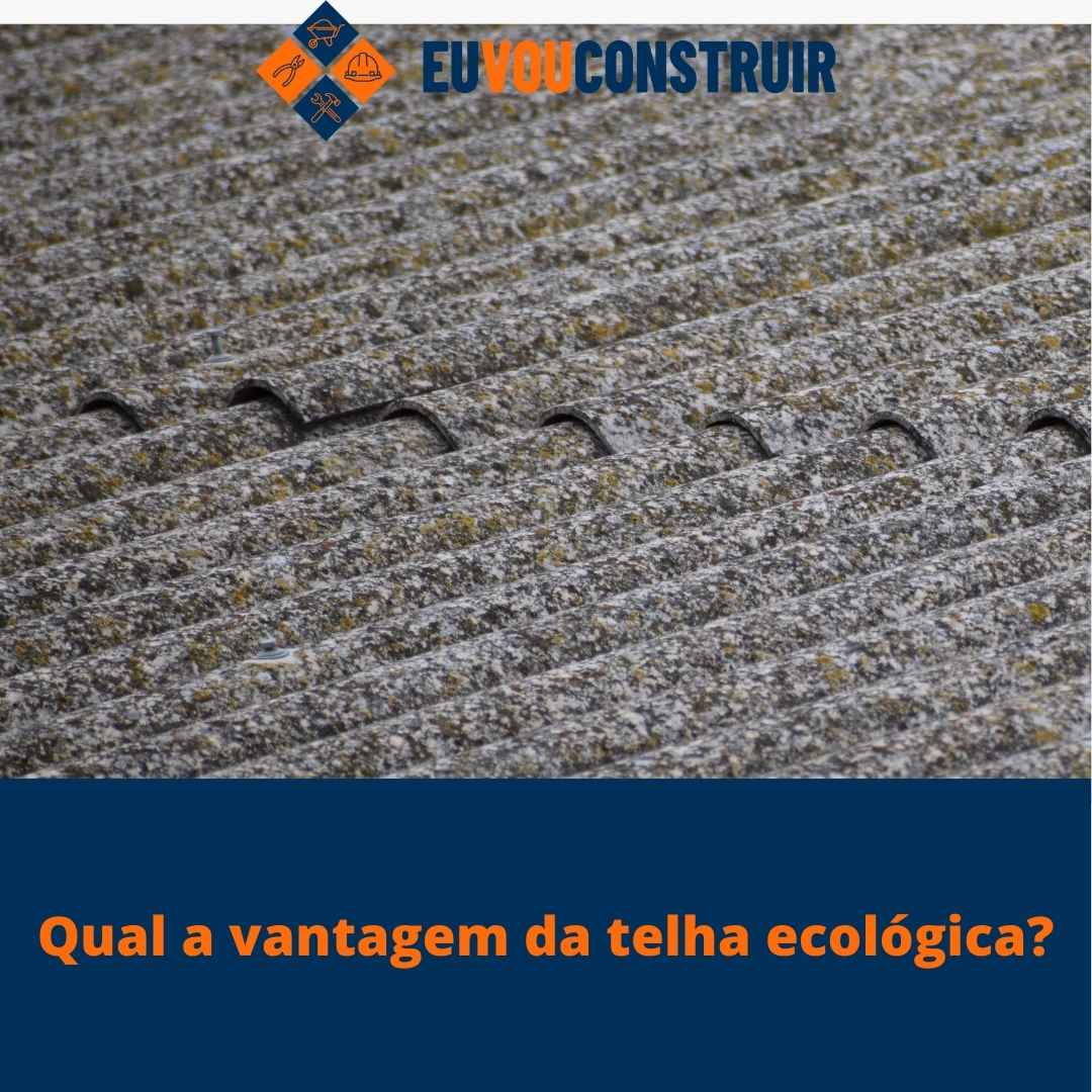 Qual a vantagem da telha ecológica?