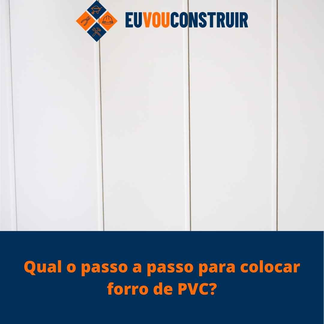 Qual o passo a passo para colocar forro de PVC?