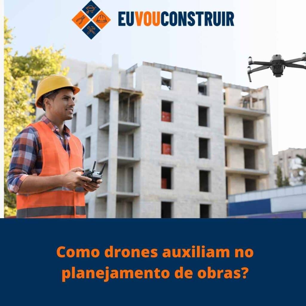 Como drones auxiliam no planejamento de obras?