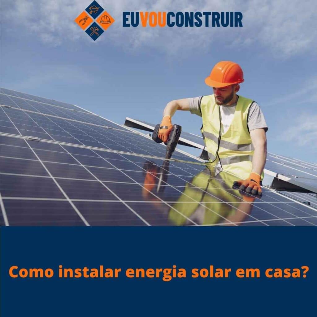 Como instalar energia solar em casa?