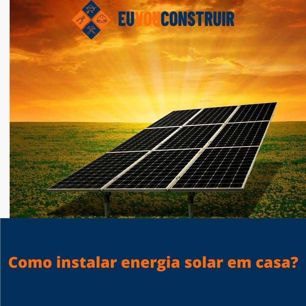 Como instalar energia solar em casa?