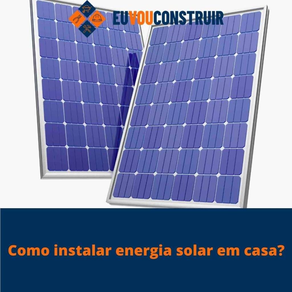 Como instalar energia solar em casa?
