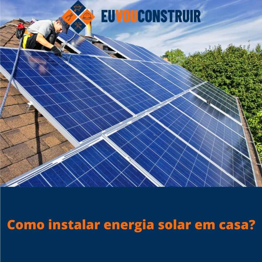 Como instalar energia solar em casa?