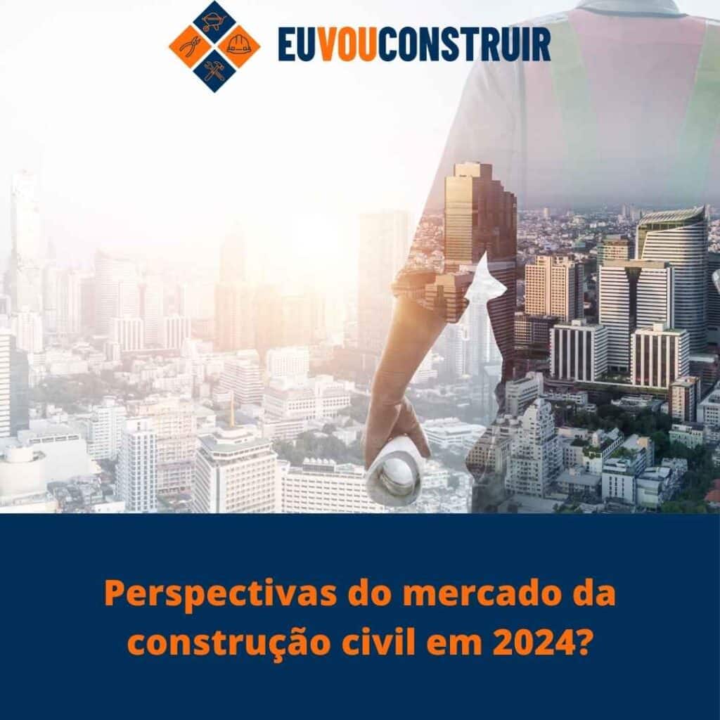Perspectivas do mercado da construção civil em 2024?
