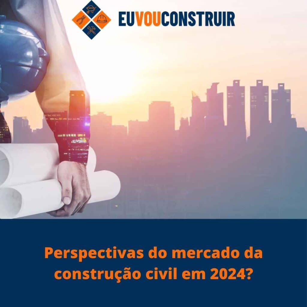 Perspectivas do mercado da construção civil em 2024?