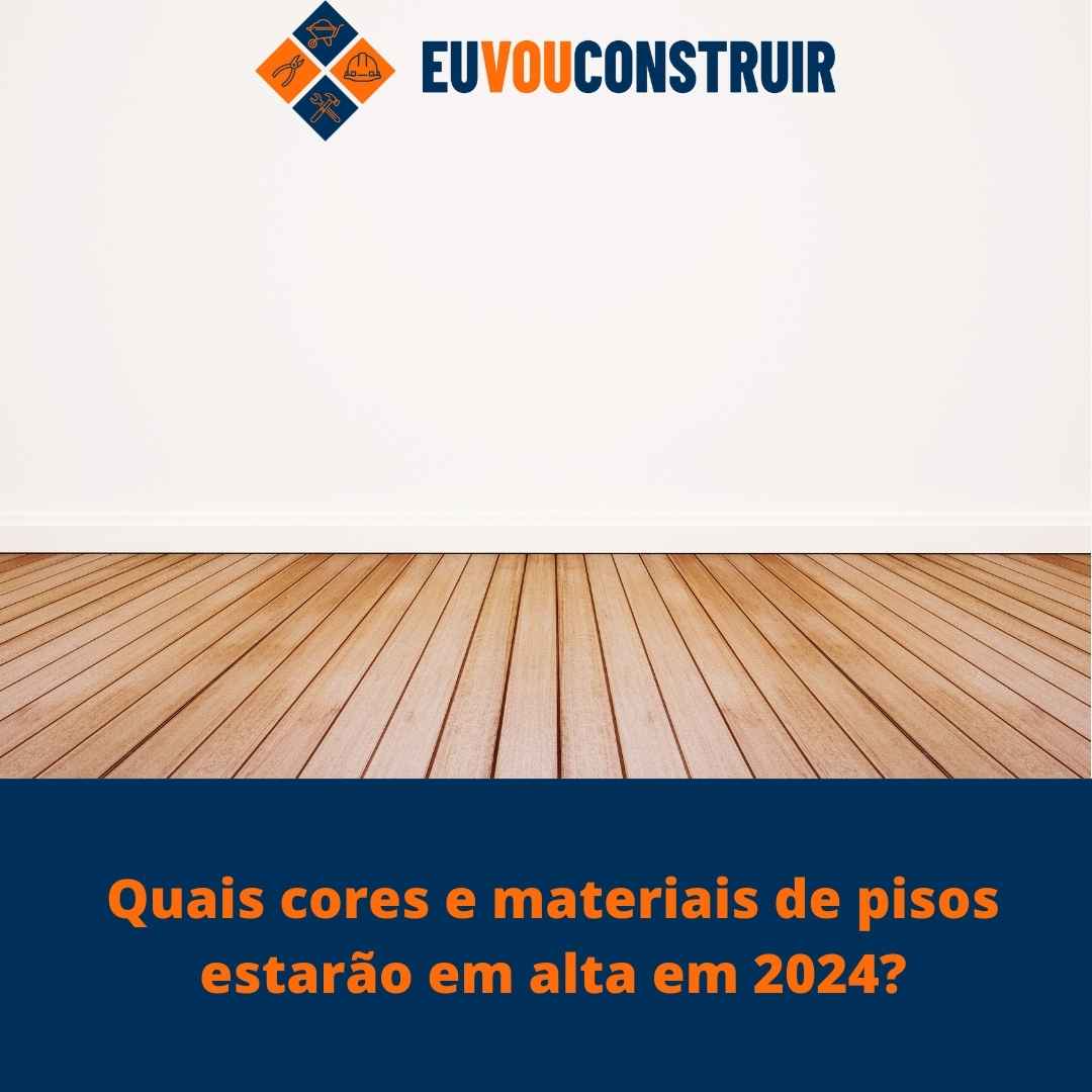 Quais cores e materiais de pisos estarão em alta em 2024? 1 Quais cores e materiais de pisos estarão em alta em 2024?