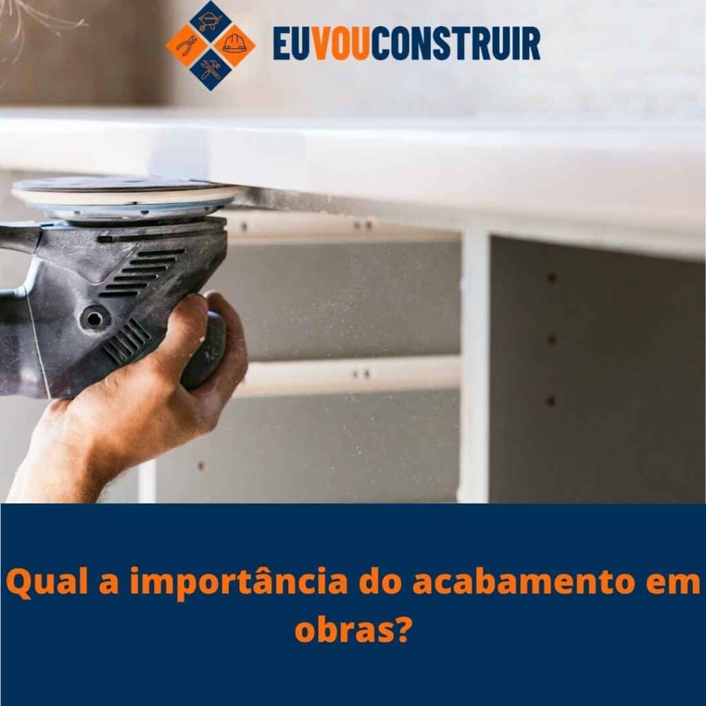 Qual a importância do acabamento em obras?