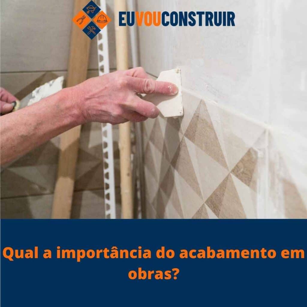 Qual a importância do acabamento em obras?