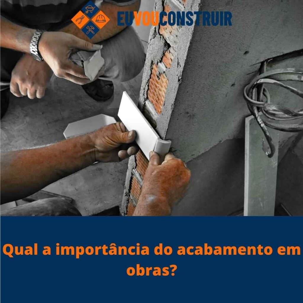 Qual a importância do acabamento em obras?